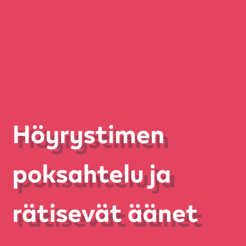 Höyrystimen poksahtelu ja rätisevät äänet