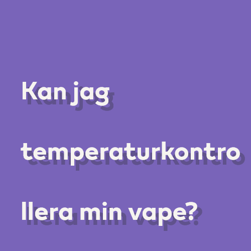 Läs mer om vaping med temperaturkontroll och fördelar och nackdelar med en TC-vape.